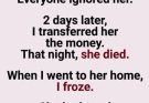 My grandmother asked the family for money and everyone ignored her… two days later she died, and what I found in her house left our entire family in tears.”
